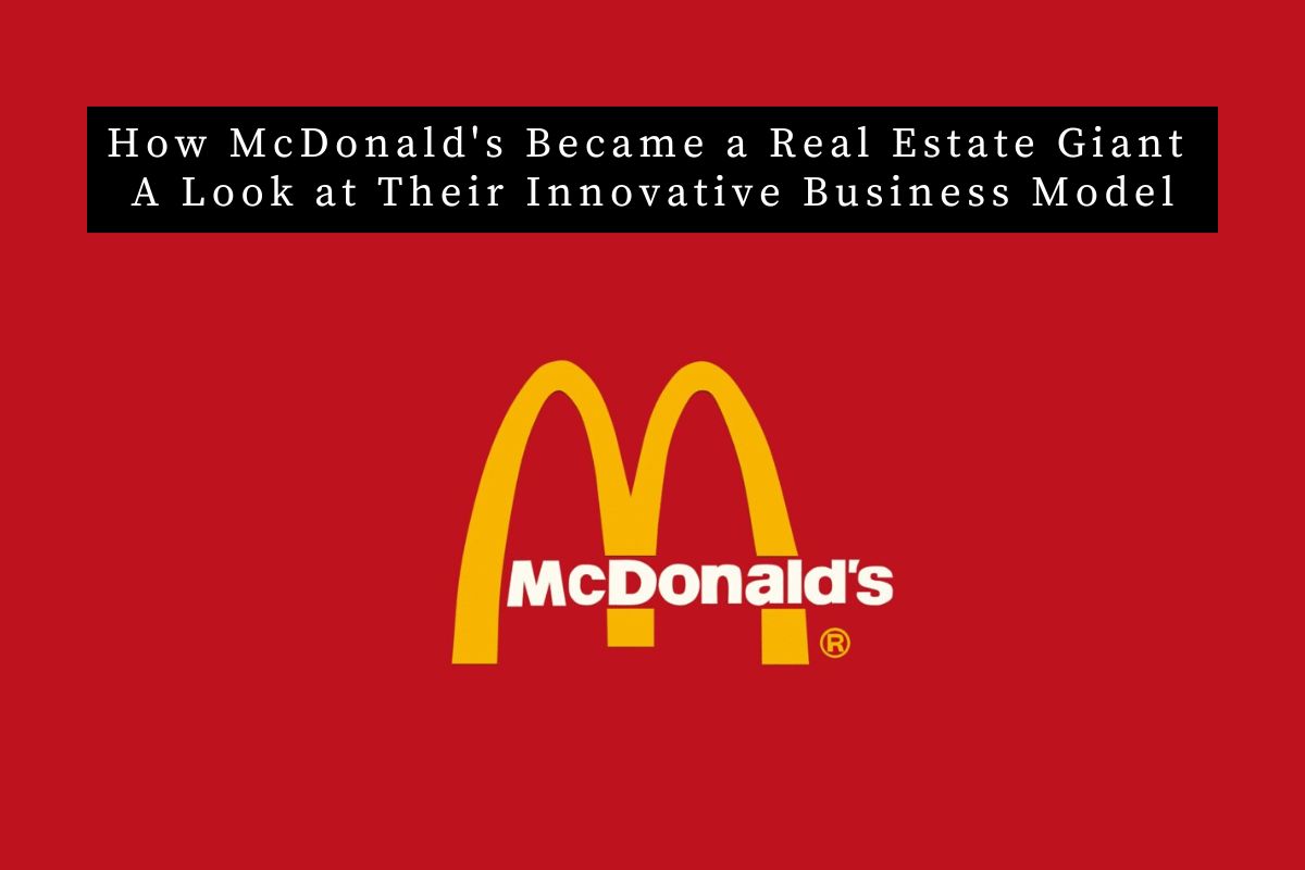 How McDonald S Became A Real Estate Giant A Look At Their Innovative