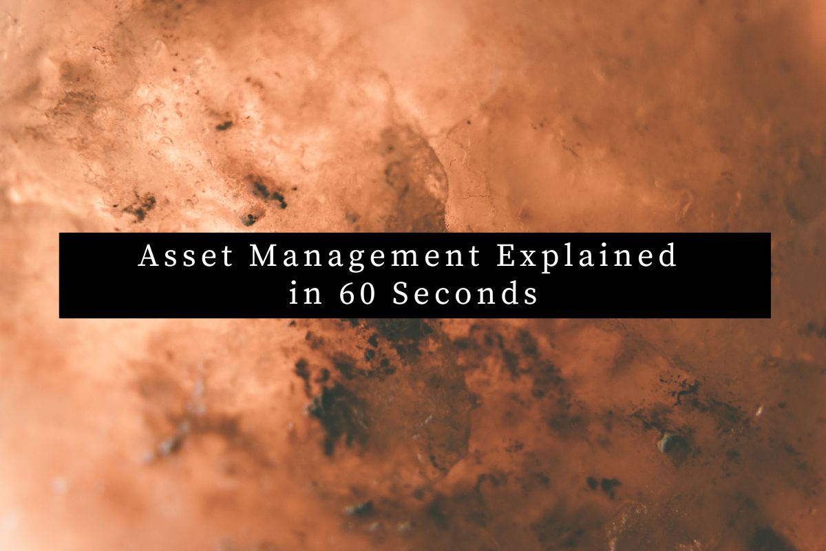 Asset Management Explained in 60 Seconds