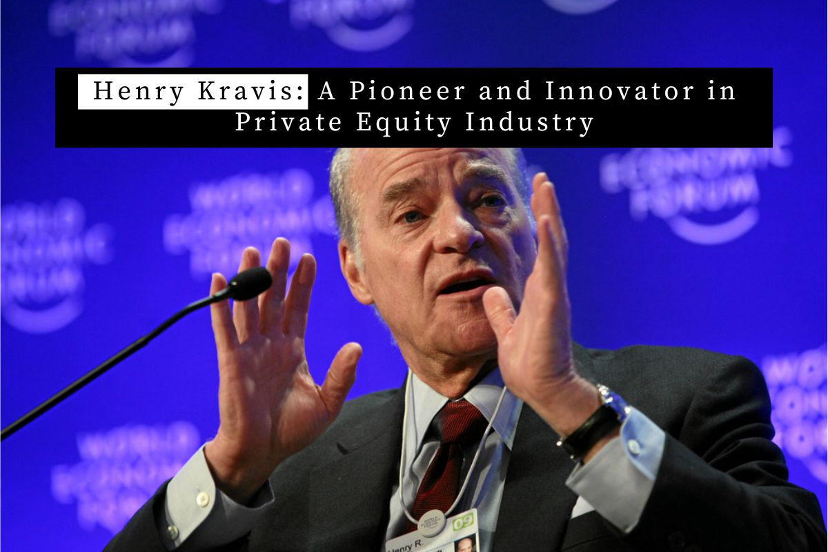 Henry Kravis: A Pioneer and Innovator in Private Equity Industry