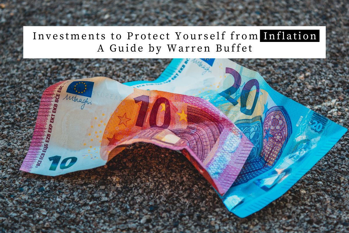 Investments to Protect Yourself from Inflation: A Guide by Warren Buffet