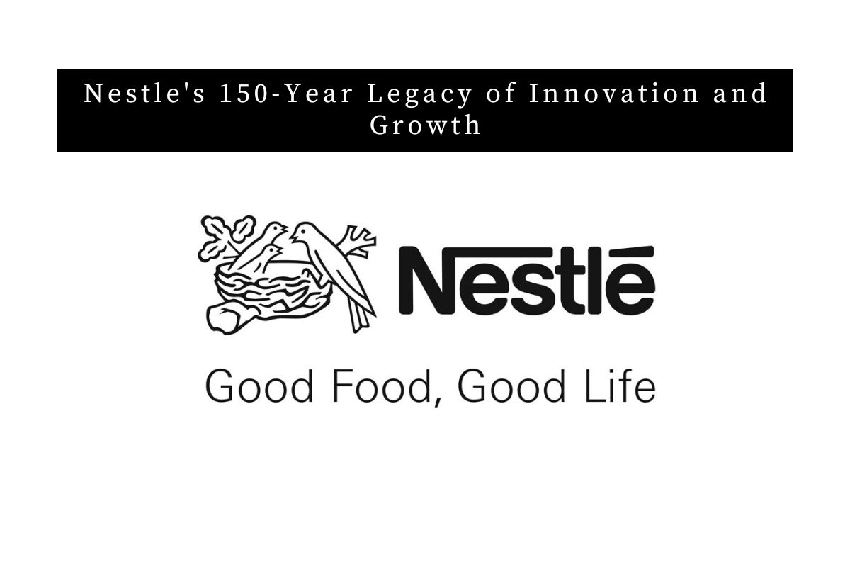 Nestle's 150-Year Legacy of Innovation and Growth