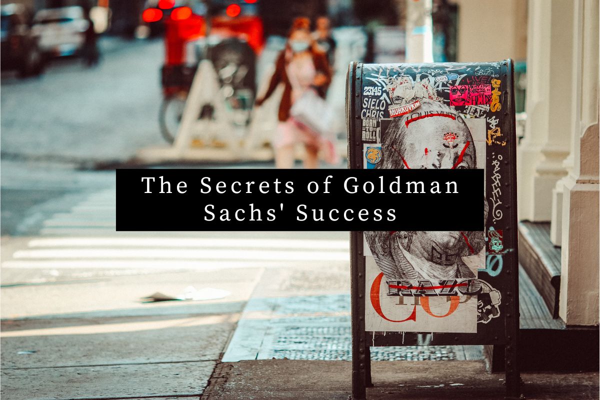 The Secrets of Goldman Sachs' Success