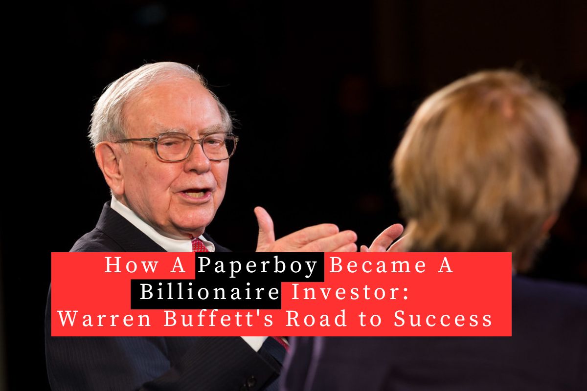 Warren Buffett's Road To Success: How A Paperboy Became A Billionaire ...