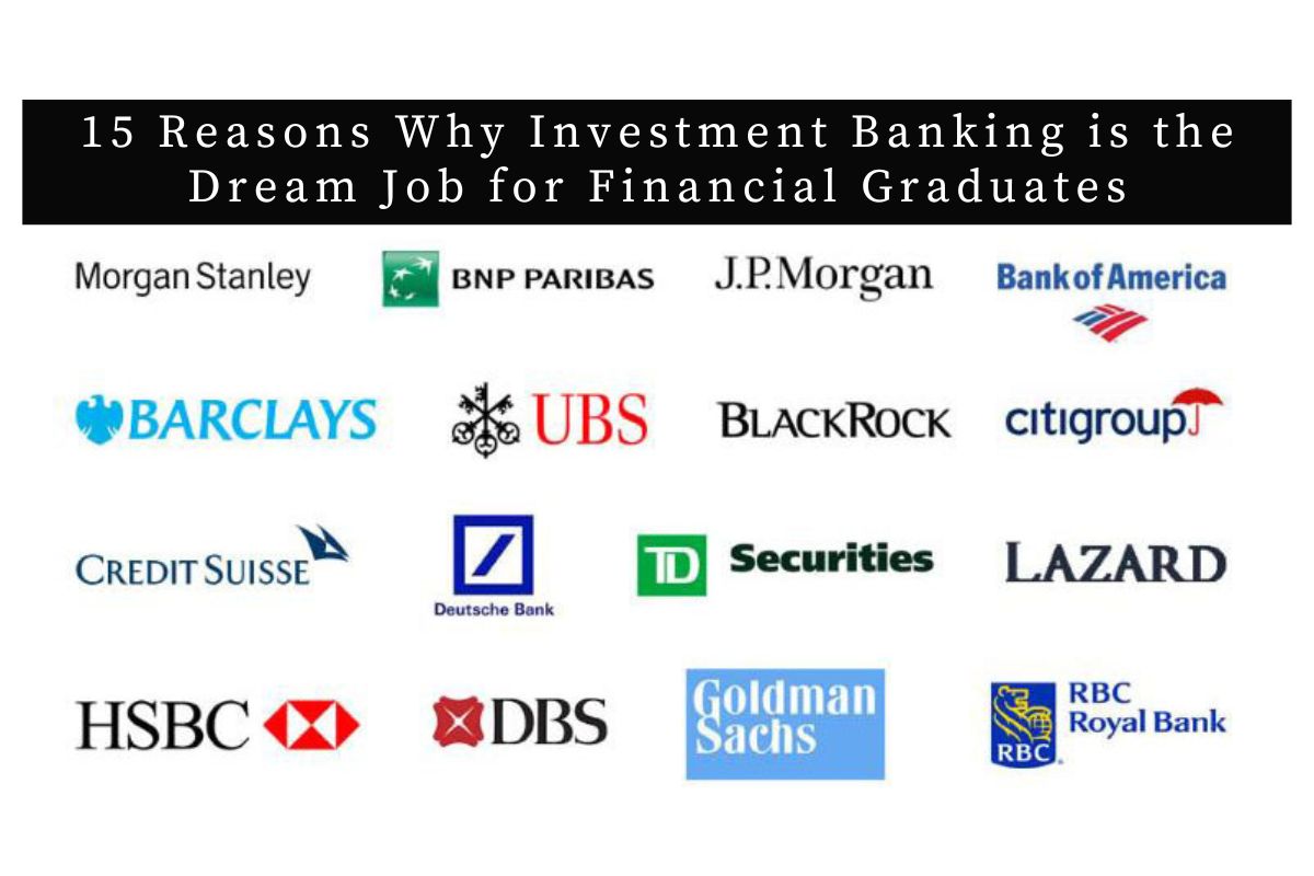 15 Reasons Why Investment Banking is the Dream Job for Financial Graduates