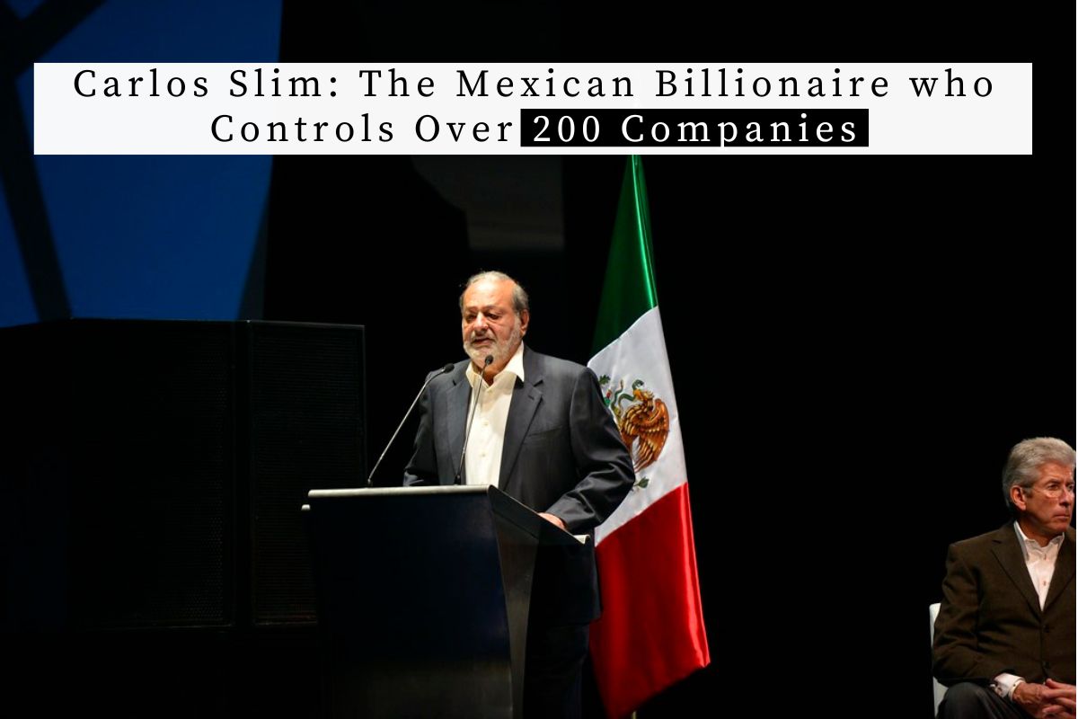 Carlos Slim: The Mexican Billionaire who Controls Over 200 Companies