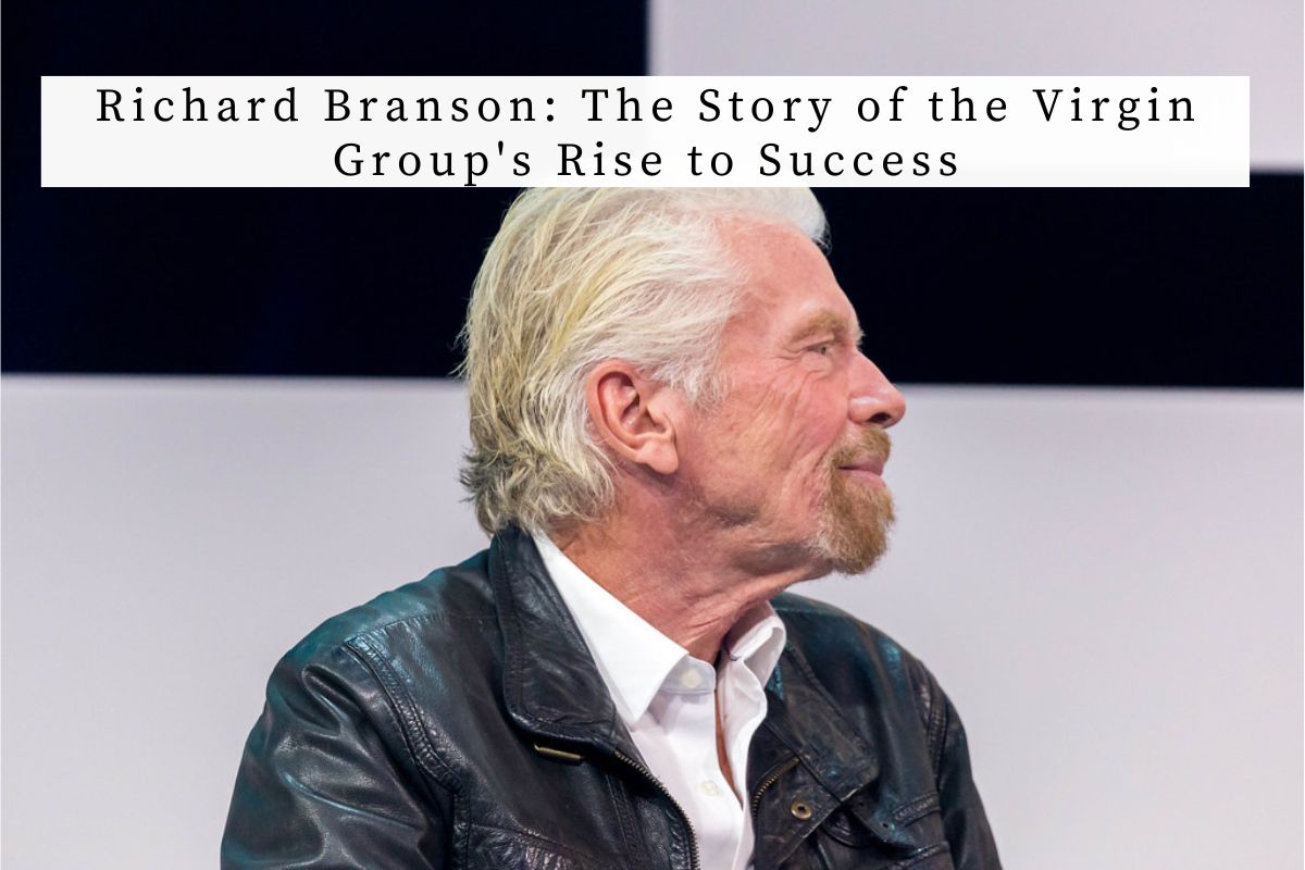 Richard Branson: The Story of the Virgin Group's Rise to Success