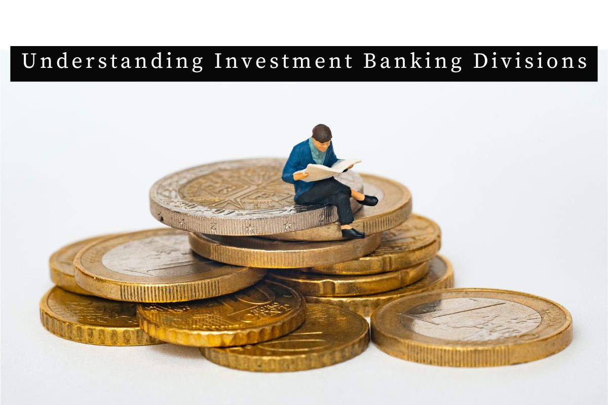 Understanding Investment Banking Divisions